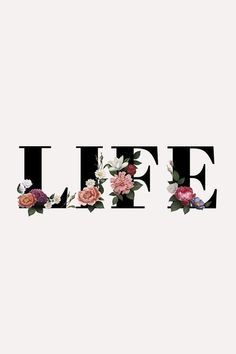 the word life is made up of flowers