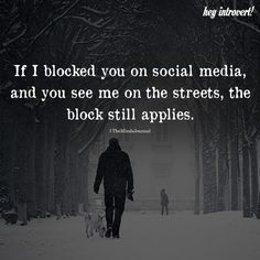 a man walking his dog in the snow with a quote about social media, and you see me on the streets, the block still applies