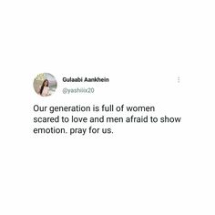 a tweet with the caption'our generation is full of women scared to love and men afraid to show emotion, pray for us '