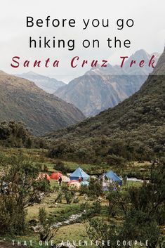 there are many tents in the mountains with text that reads before you go hiking on the santa cruz trek