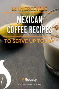 mexican coffee recipes to serve up today by roastycoffele com, via roastycoffele com