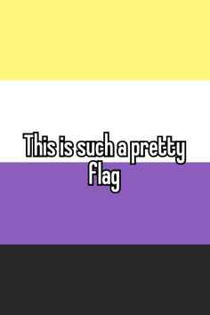 the words, this is such a pretty flag in black and white on a multicolored background