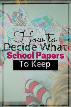 a child is drawing with the words how to decide what school papers to keep