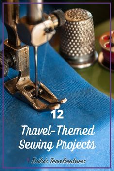 sewing machine with needle and thread on blue cloth text reads 12 travel - themed sewing projects