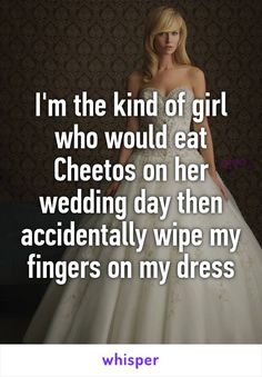 a woman in a wedding dress with the words i'm the kind of girl who would