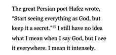 a quote from the great persian poem hafez wrote, start seeing everything as god, but keep it secret i still have no idea what i mean