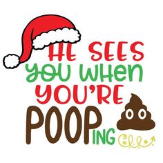 the phrase he sees you when you're pooping is written in red and green