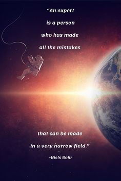 an astronaut is flying over the earth with a quote on it that reads,'an expert is a person who has made all the obstacles that can be made in a very narrow field