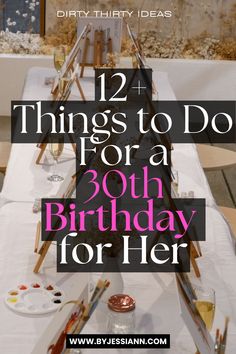 Dirty Thirty Ideas for Her - 12 Unique Things to Do For a Woman's 30th Birthday!