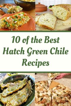 10 of the best hatch green chile recipes with pictures of different dishes and their ingredients