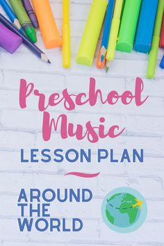 colorful crayons and pencils with the words preschool music lesson plan around the world