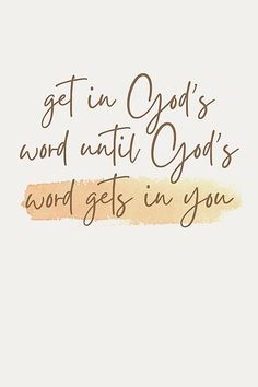 a quote that says get in god's word until person's word gets in you