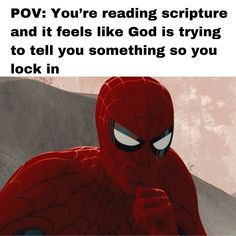 a spider man with the caption pov you're reading scripture and it feels like god is trying to tell you something so you look in