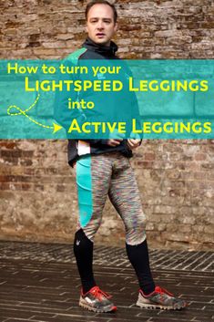 a man standing in front of a brick wall with the words how to turn your lightspied leggings into active leggings