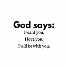 a black and white photo with the words god says i want you love you i will be with you