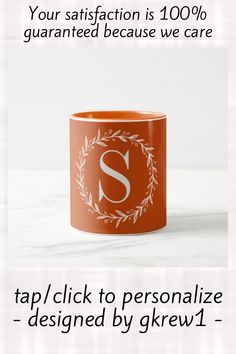 an orange coffee mug with the letter s on it and text that reads, your satisfaction is 100 % quainted because we care