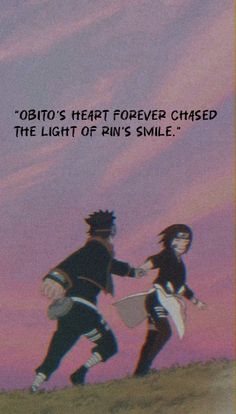 two people are running in the grass with a quote above them that says, obito's heart forever chased the light of his smile