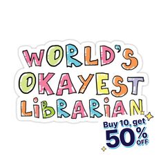 a sticker that says world's okayest librarian buy 10 get 50 % off