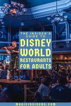 the insider's guide to disney world restaurants for adults