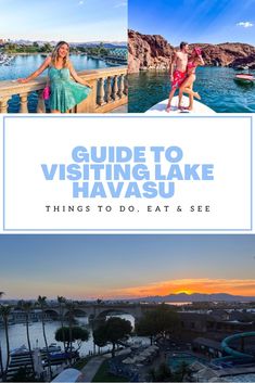 two photos with the words guide to visiting lake havasu things to do and see