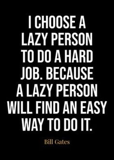 bill gates quote i choose a lazy person to do a hard job because a lazy person will find an easy way to do it