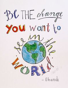 a drawing that says be the change you want to see in the world