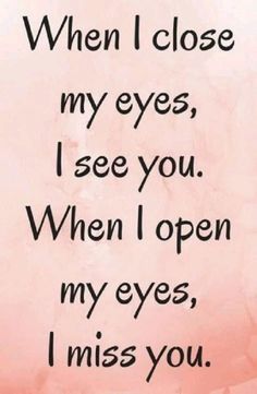 a quote that says when i close my eyes, i see you