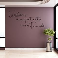 a purple wall with the words welcome, enter as patients leave as friends