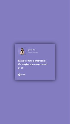 a purple background with an image of a woman's face and text that reads maybe i'm too emotionally or maybe you never scared at all