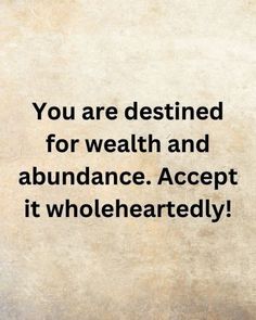 the quote you are destined for wealth and abundance accept it wholeheartededly on an old paper background