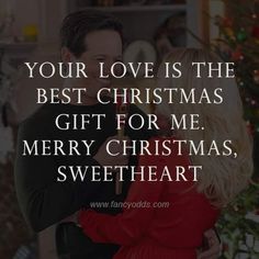 a man and woman hugging in front of a christmas tree with the words your love is the best christmas gift for me merry christmas, sweetheart