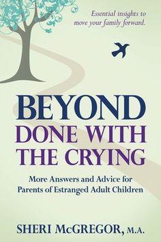 Beyond Done With the Crying: More Answers and Advice for Parents of Estranged Adult Children contains new information and tools to help parents steer the whole family forward.Listen as siblings reveal their turmoil.Learn how cultural and familial patterns can influence estrangement or reconciliation.Hear from parents what reconciling really takes.Then make sound decisions . . . and heal.This follow-up to Sheri McGregor's highly regarded Done With The Crying: Help and Healing for Mothers of Estra Estranged Adult Children, Rejection Hurts, Parenting Adult Children, Advice For Parents, Betrayal Quotes, Peer Support, Fudge Recipe, Toxic People, Marriage Quotes