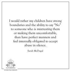 a quote from the author, i would rather children have strong boundaries and the ability to say