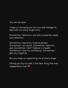 a black background with the words, you are the best and i keep on annoying you but you still manage to deal with me every single time