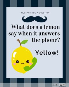 a yellow lemon with a mustache on it says, what does a lemon say when it answers the phone?