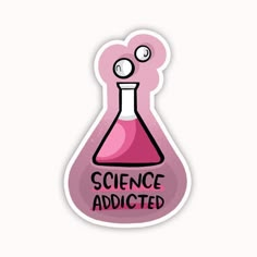 a pink sticker with the words science adicted in black ink on it's side