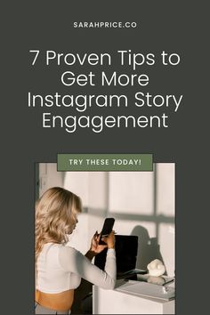 a woman is looking at her cell phone while sitting in front of a desk with the text 7 proven tips to get more instagramm story engagement