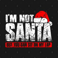 i'm not santa but you can sit on my lap t - shirt design