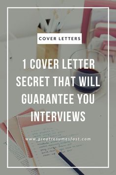 a desk with papers and pens on it that says cover letters 1 cover letter secret that will guarantee you interviews