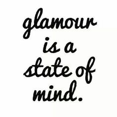 the words glamour is a state of mind in black ink on a white paper background