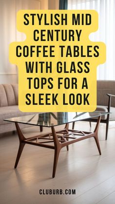 a glass table with the words stylish mid century coffee tables with glass tops for a sleek look