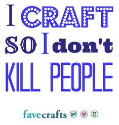 the words i craft so i don't kill people are in blue and white