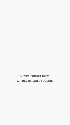 an image of a white background with the words never forget how wildly capable you are