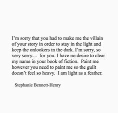 a quote from stephanie bennett - henry on the theme of her film, i'm sorry that you had to make the villain of your story order to stay in the light and keep the