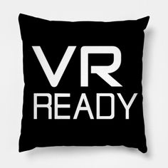 a black and white pillow with the words vr ready on it's front side