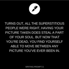 a black and white photo with the words, turns out all the superstitious people were right having your picture taken does steal a part of your soul