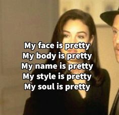 a man and woman standing next to each other with the caption my face is pretty my body is pretty my name is pretty my style is pretty my soul is pretty my soul is pretty