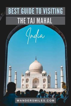 Photo of the Taj Mahal mogul building with blue skies seen through an arch with lots of people. Graphic text overlaid saying "Best Guide to Visiting The Taj Mahal India" History Tips, India Travel Guide, Taj Mahal India, Paradise Travel, The Taj Mahal, Travel India, Goa India