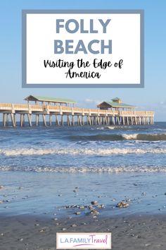 the beach and pier with text overlay that reads, folly beach visiting the edge of america