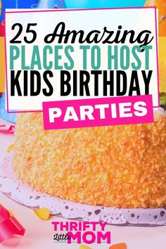 a birthday cake with the words 25 amazing places to host kids'birthday parties